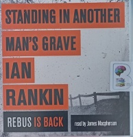 Standing in Another Man's Grave written by Ian Rankin performed by James Macpherson on Audio CD (Unabridged)